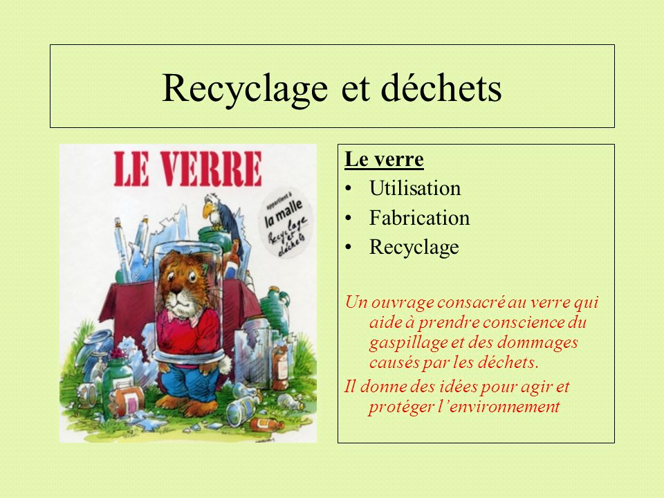 Recyclage et déchets Le verre Utilisation Fabrication Recyclage