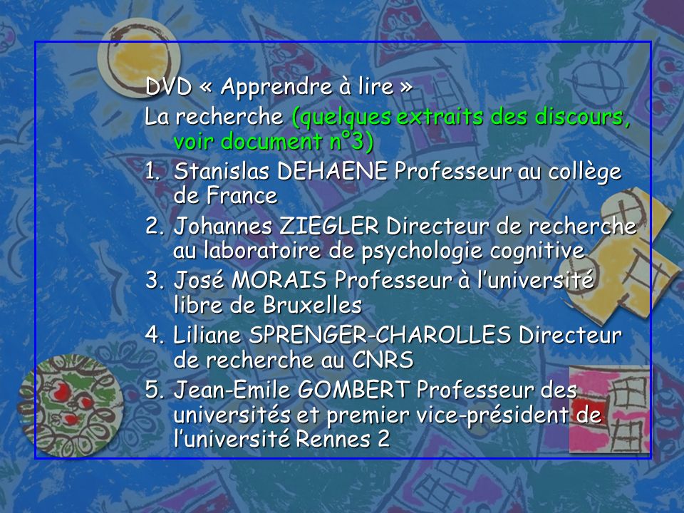 DVD « Apprendre à lire » La recherche (quelques extraits des discours, voir document n°3) Stanislas DEHAENE Professeur au collège de France.