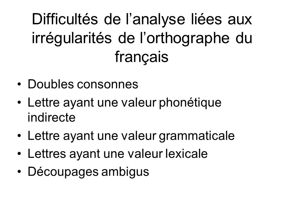 Difficultés de l’analyse liées aux irrégularités de l’orthographe du français