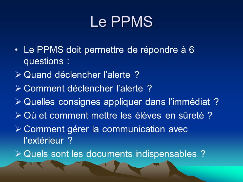 Le PPMS Le PPMS doit permettre de répondre à 6 questions :