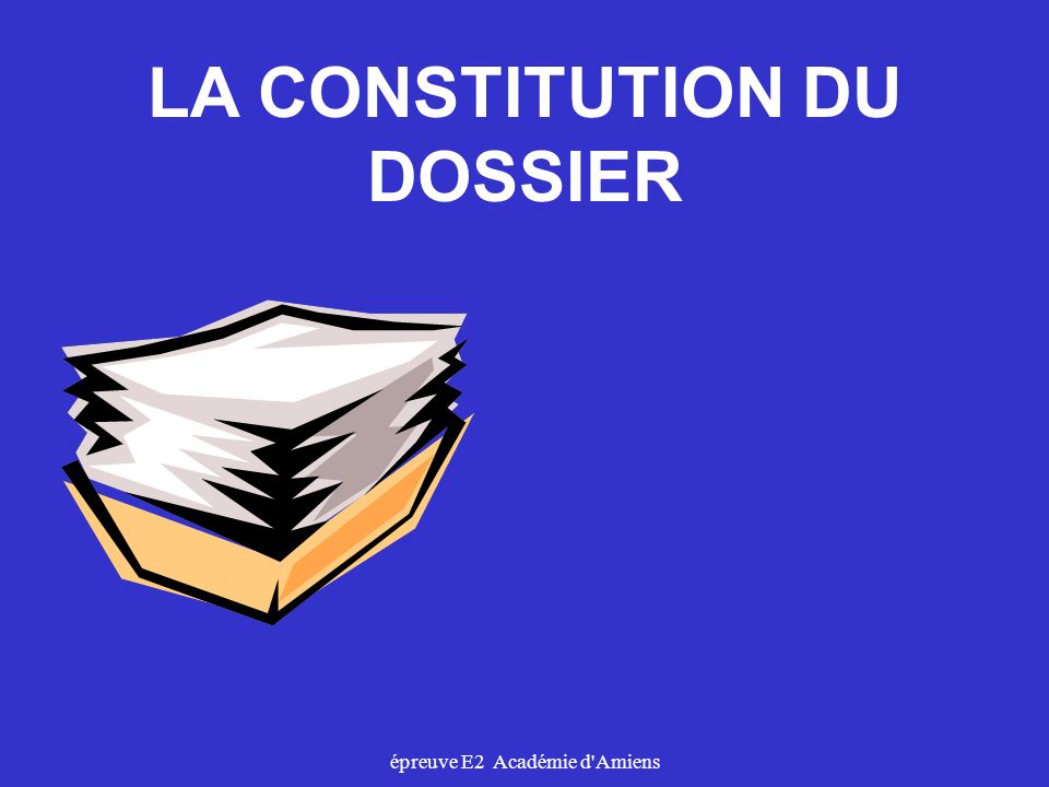 LA CONSTITUTION DU DOSSIER