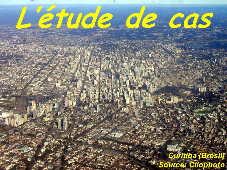 L’étude de cas Curitiba (Brésil) Source: Cliophoto