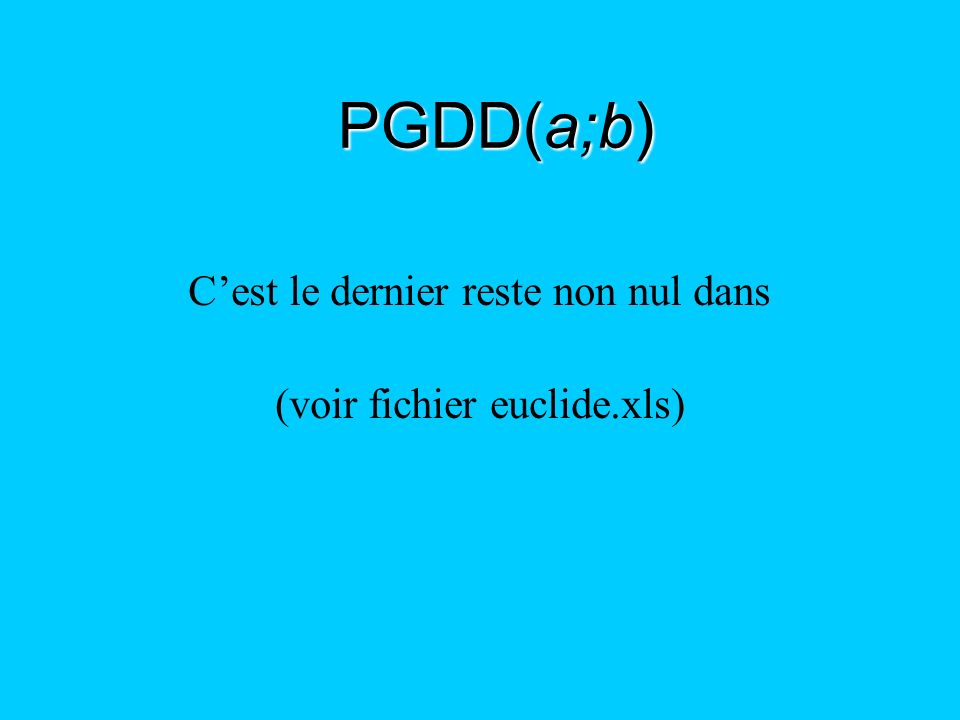 PGDD(a;b) C’est le dernier reste non nul dans