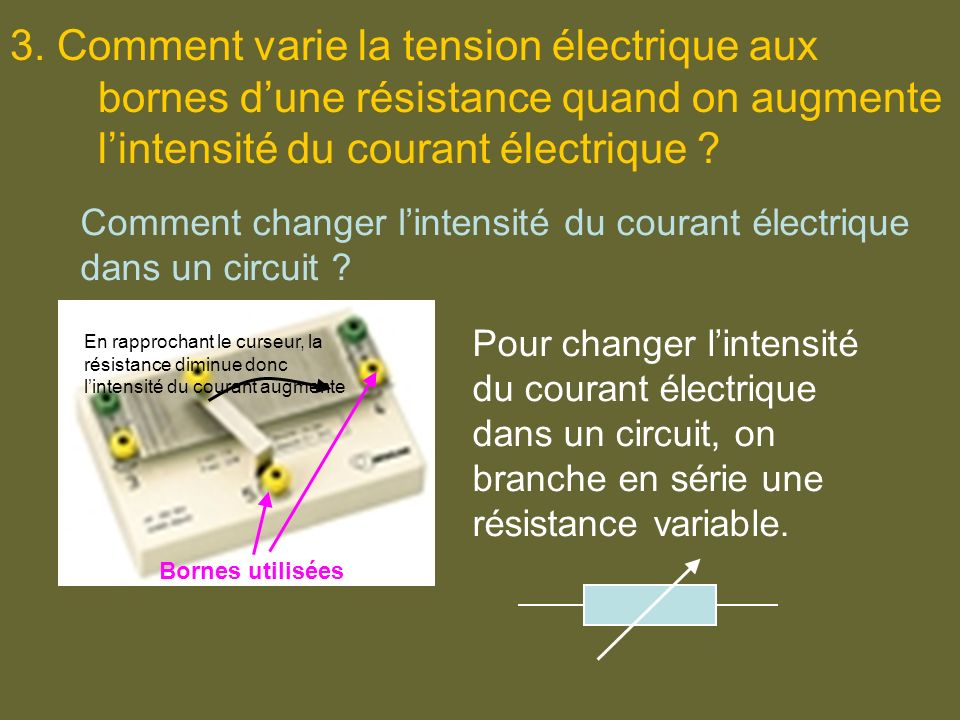3. Comment varie la tension électrique aux bornes d’une résistance quand on augmente l’intensité du courant électrique