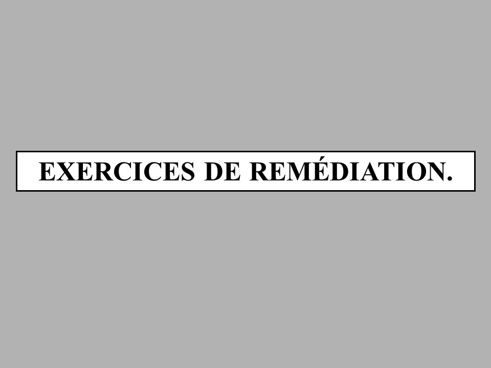 EXERCICES DE REMÉDIATION.