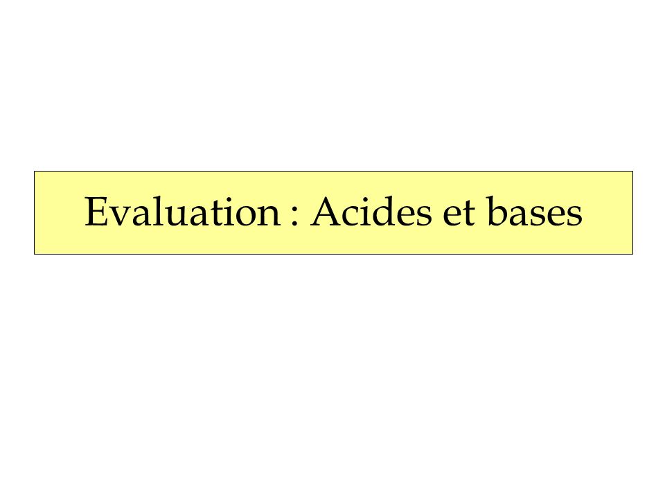 Evaluation : Acides et bases