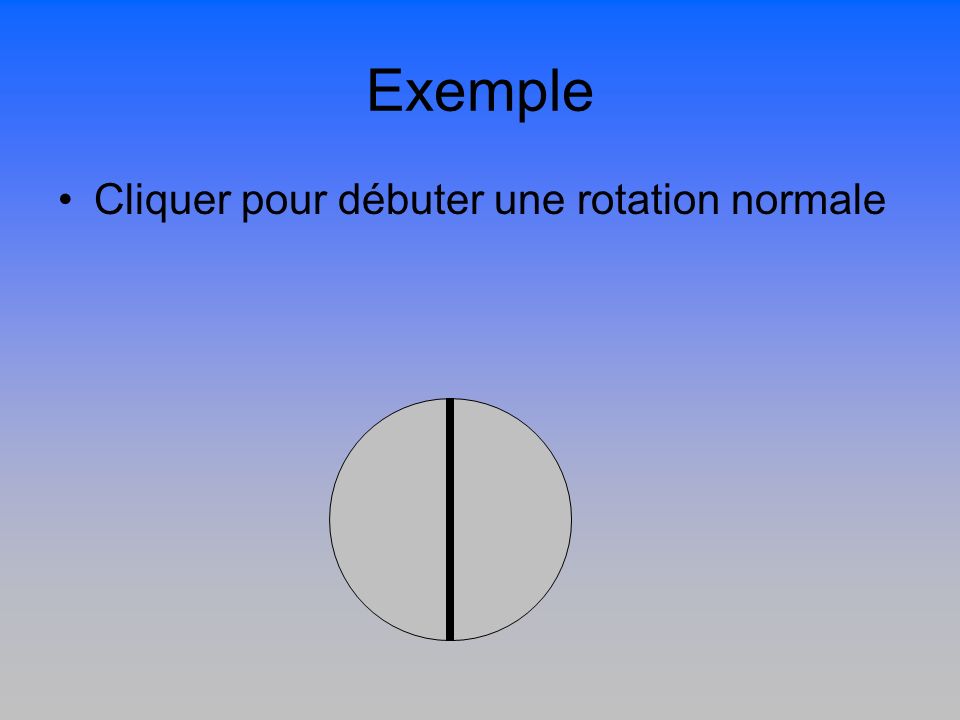 Exemple Cliquer pour débuter une rotation normale