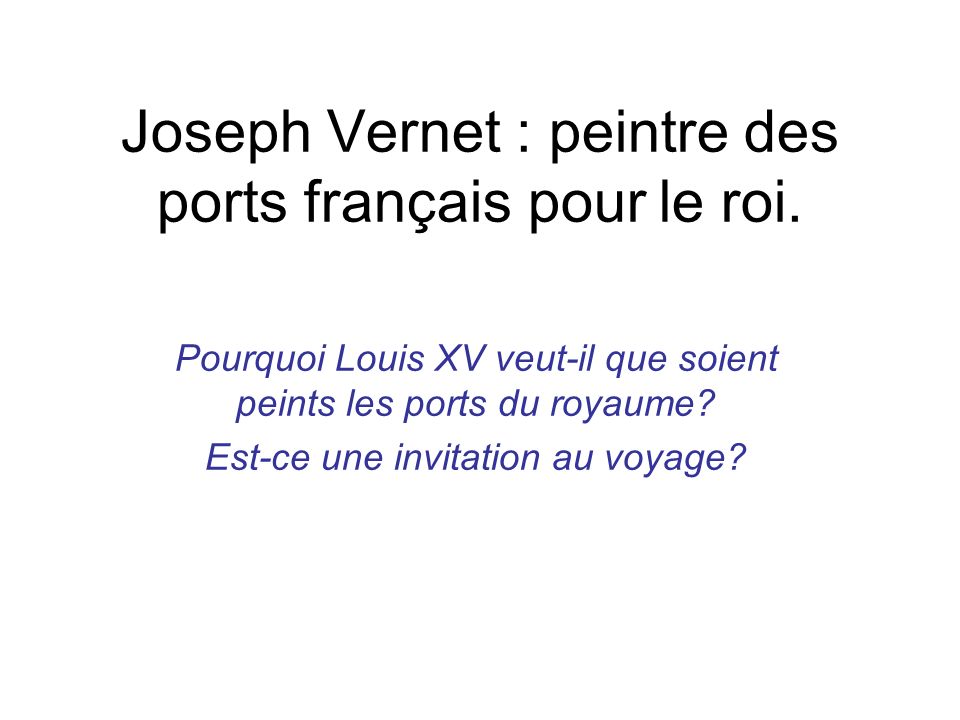 Joseph Vernet : peintre des ports français pour le roi.