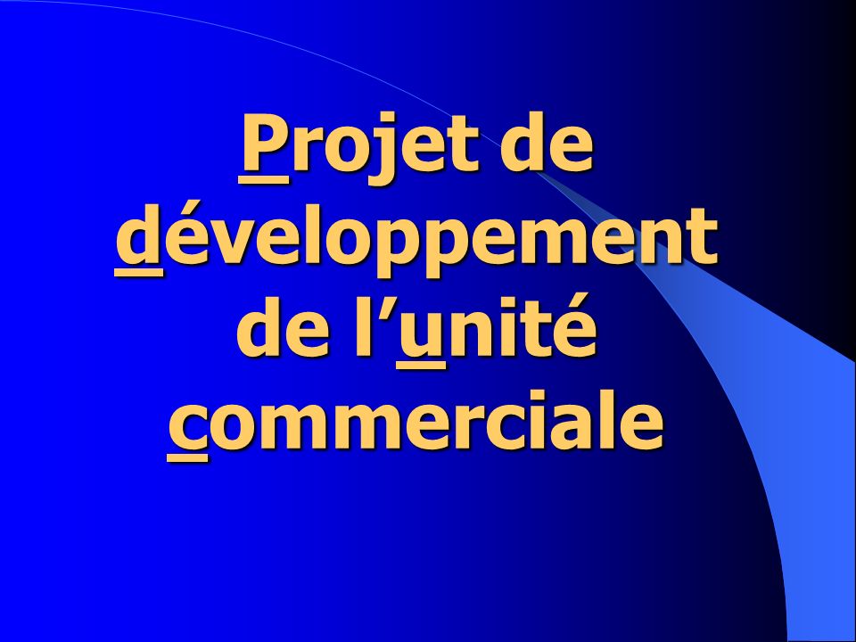 Projet de développement de l’unité commerciale