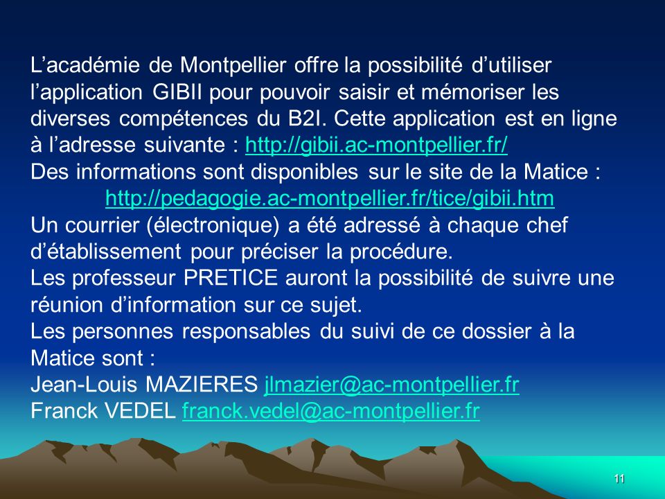 L’académie de Montpellier offre la possibilité d’utiliser l’application GIBII pour pouvoir saisir et mémoriser les diverses compétences du B2I. Cette application est en ligne à l’adresse suivante :