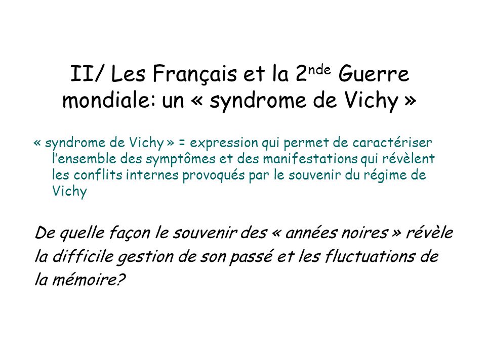 II/ Les Français et la 2nde Guerre mondiale: un « syndrome de Vichy »