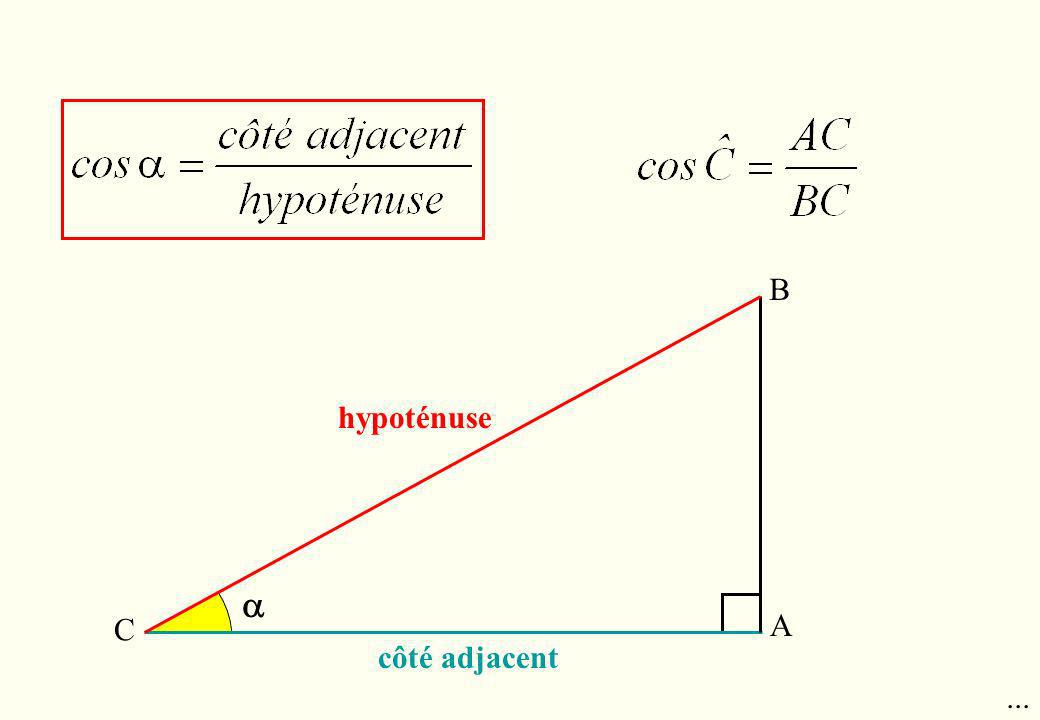 B hypoténuse  C A côté adjacent ...
