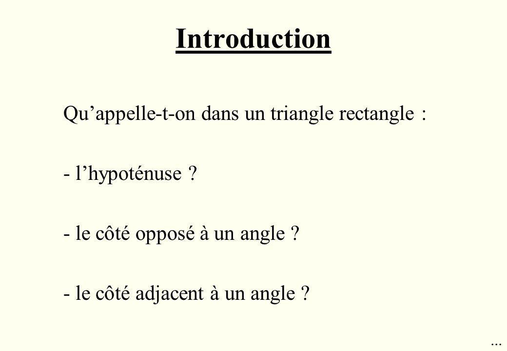 Introduction Qu’appelle-t-on dans un triangle rectangle :