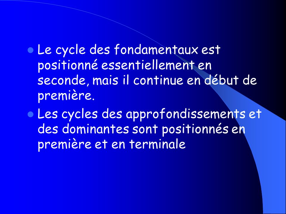 Le cycle des fondamentaux est positionné essentiellement en seconde, mais il continue en début de première.