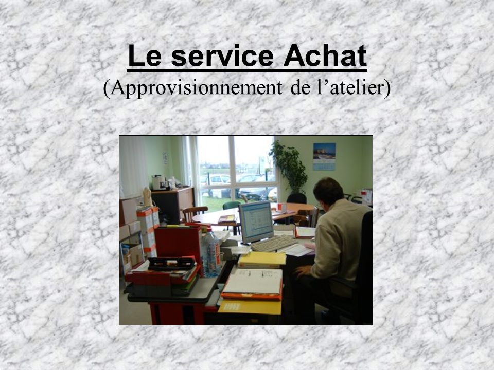 Le service Achat (Approvisionnement de l’atelier)
