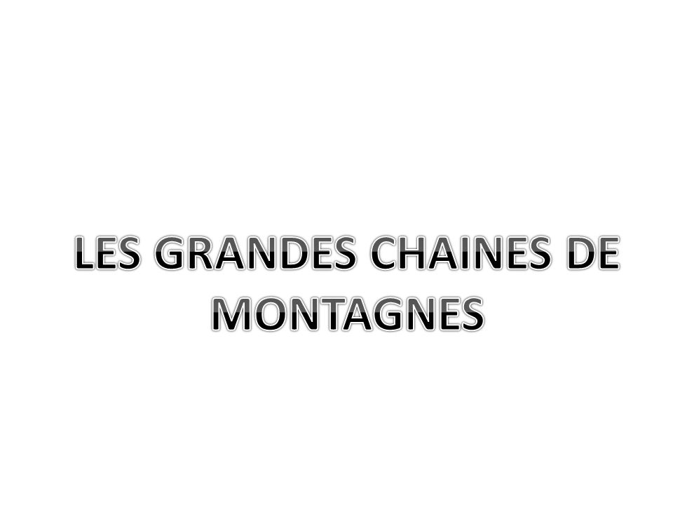 LES GRANDES CHAINES DE MONTAGNES