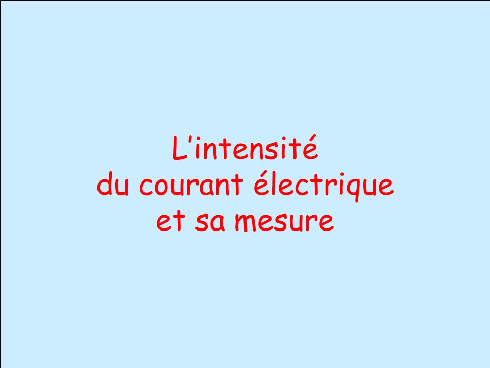 L’intensité du courant électrique et sa mesure