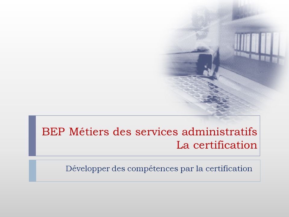 BEP Métiers des services administratifs La certification