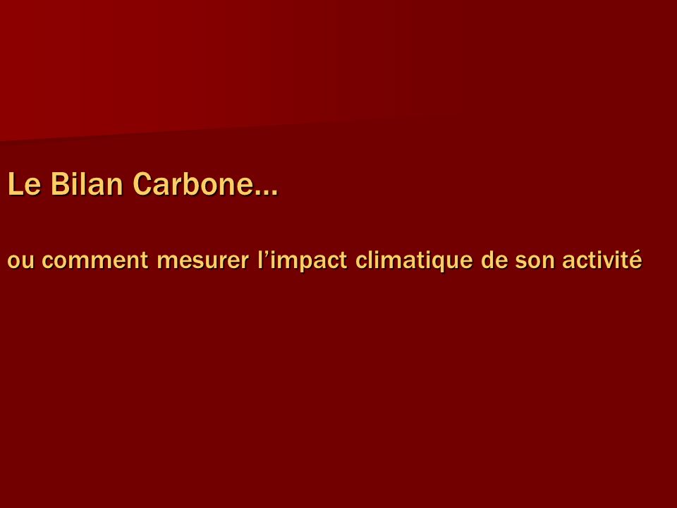 Le Bilan Carbone… ou comment mesurer l’impact climatique de son activité