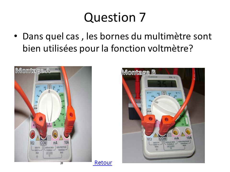 Question 7 Dans quel cas , les bornes du multimètre sont bien utilisées pour la fonction voltmètre