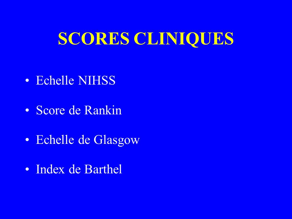 SCORES CLINIQUES Echelle NIHSS Score de Rankin Echelle de Glasgow