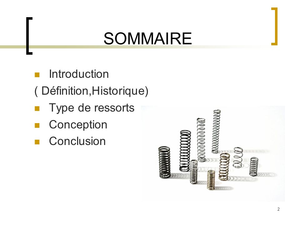 SOMMAIRE Introduction ( Définition,Historique) Type de ressorts