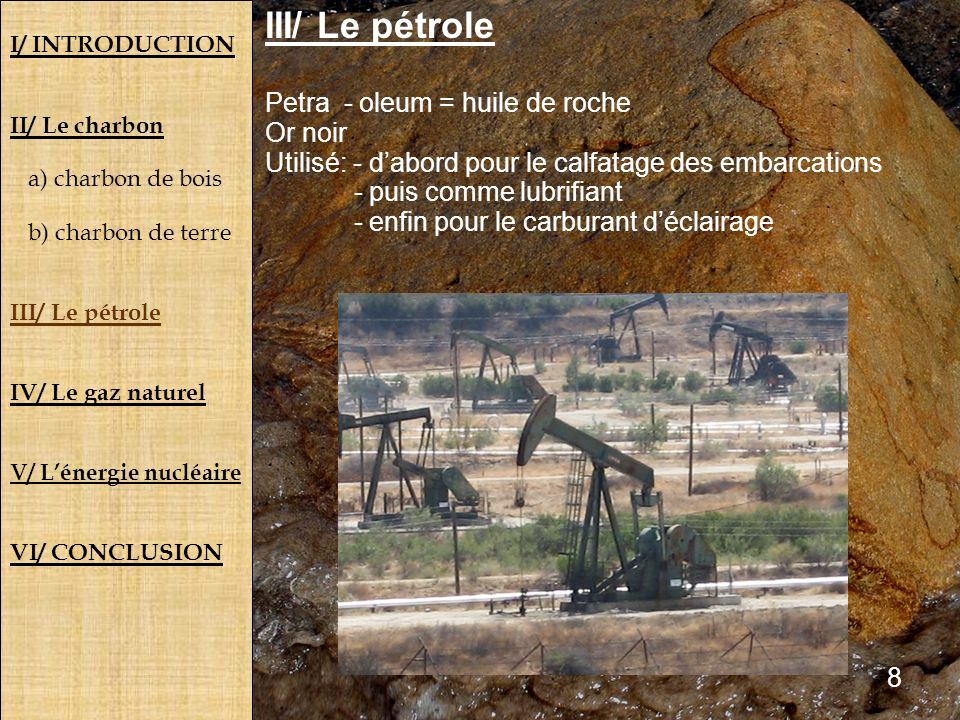 III/ Le pétrole Petra - oleum = huile de roche Or noir