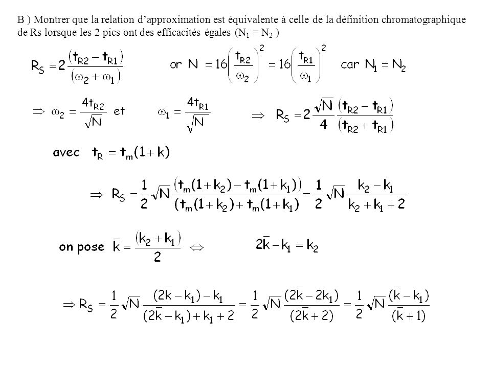 B ) Montrer que la relation d’approximation est équivalente à celle de la définition chromatographique de Rs lorsque les 2 pics ont des efficacités égales (N1 = N2 )