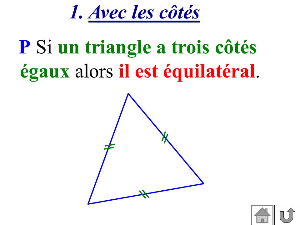 P Si un triangle a trois côtés égaux alors il est équilatéral.