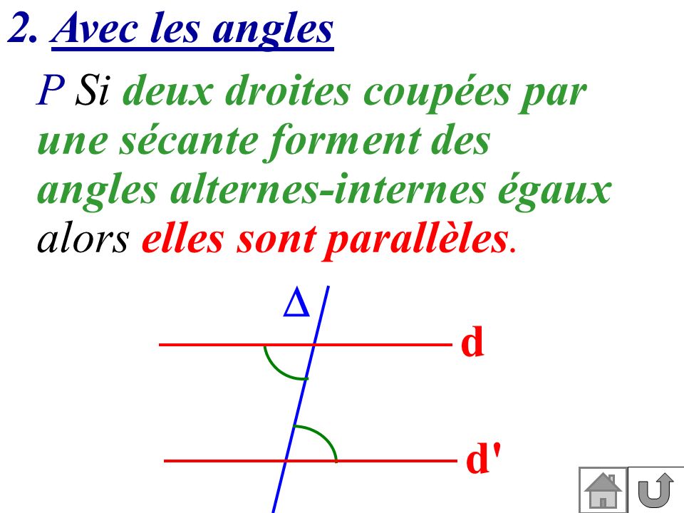 2. Avec les angles P Si deux droites coupées par. une sécante forment des angles alternes-internes égaux.