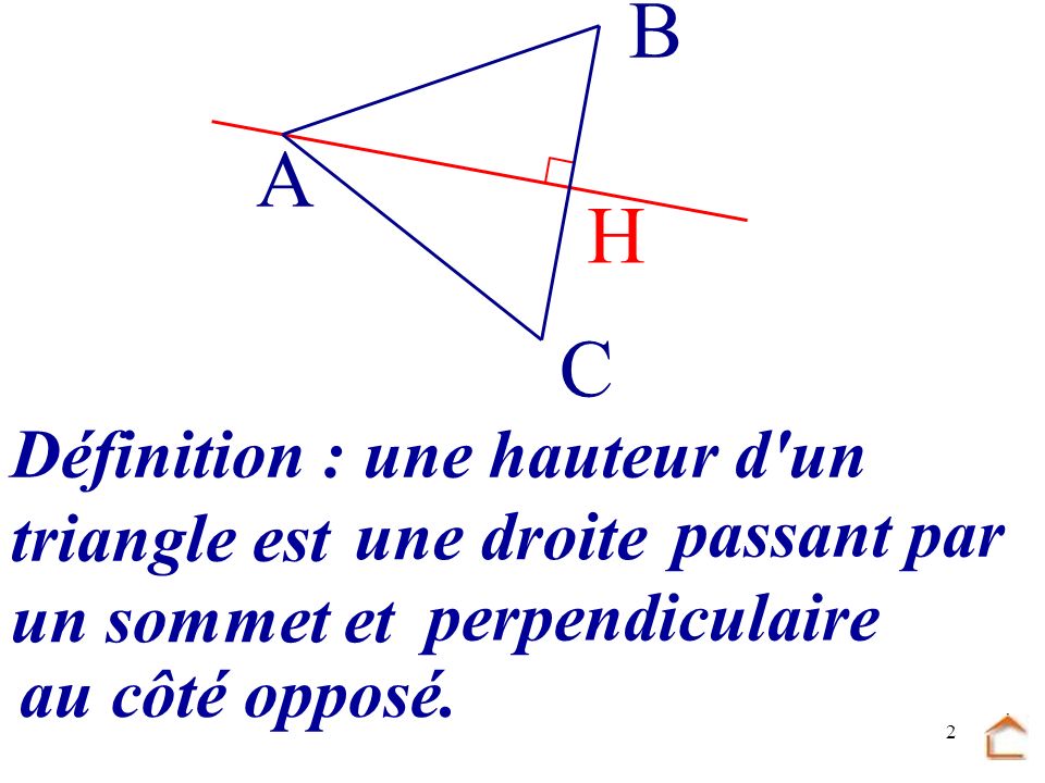 B A H C Définition : une hauteur d un triangle est une droite