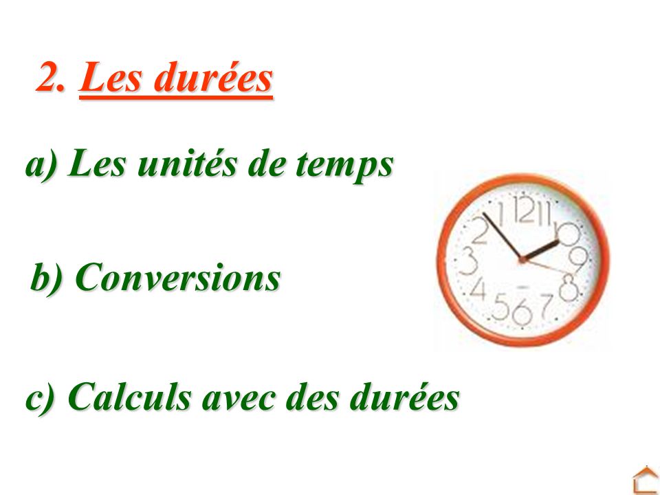 2. Les durées a) Les unités de temps b) Conversions