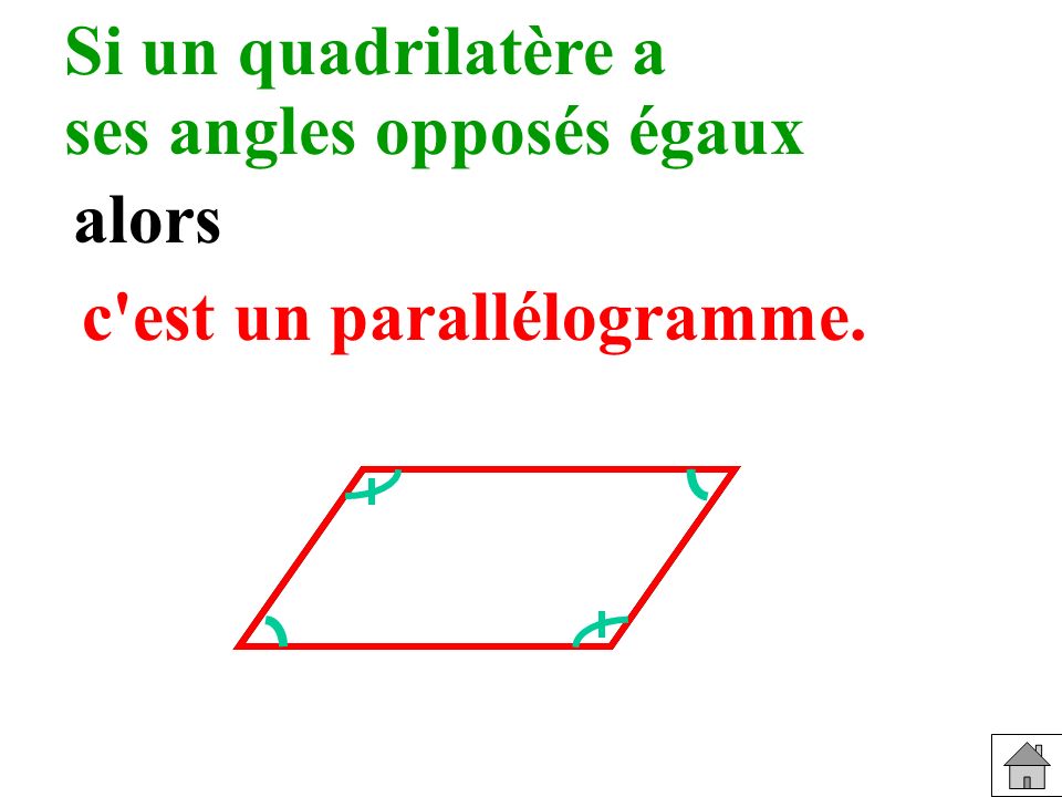 ses angles opposés égaux alors c est un parallélogramme.
