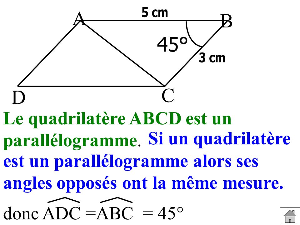 A B 45° C D Le quadrilatère ABCD est un parallélogramme.