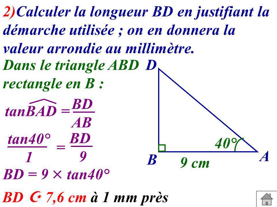 2)Calculer la longueur BD en justifiant la démarche utilisée ; on en donnera la valeur arrondie au millimètre.