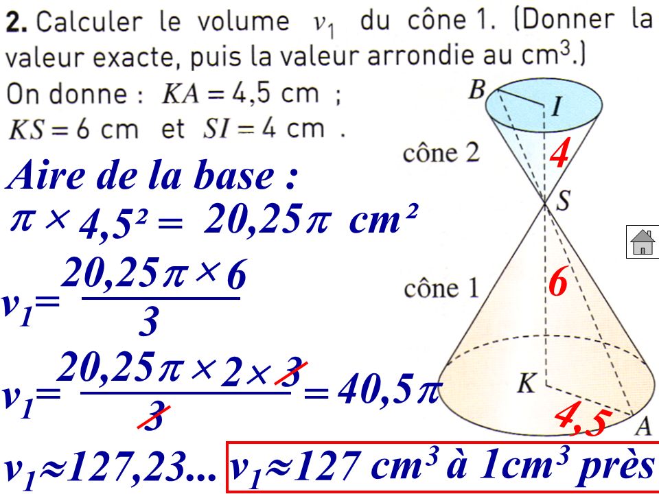 4 Aire de la base : 20,25 cm².   4,5² = 20,25  v1= 3. 20,25  2.  3. 40,5