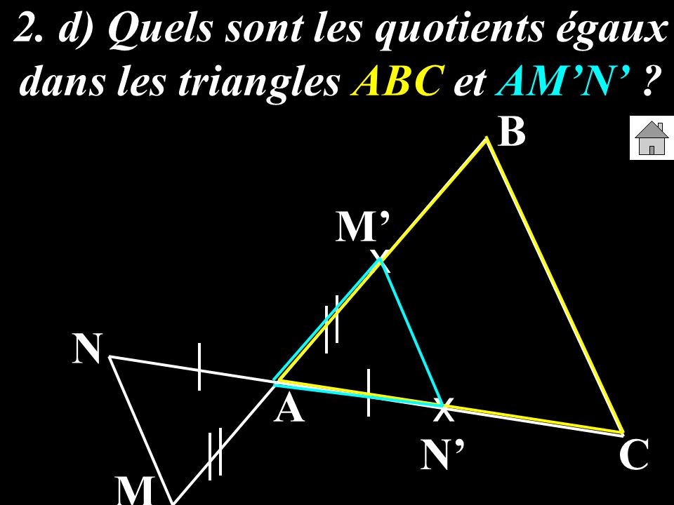 2. d) Quels sont les quotients égaux dans les triangles ABC et AM’N’