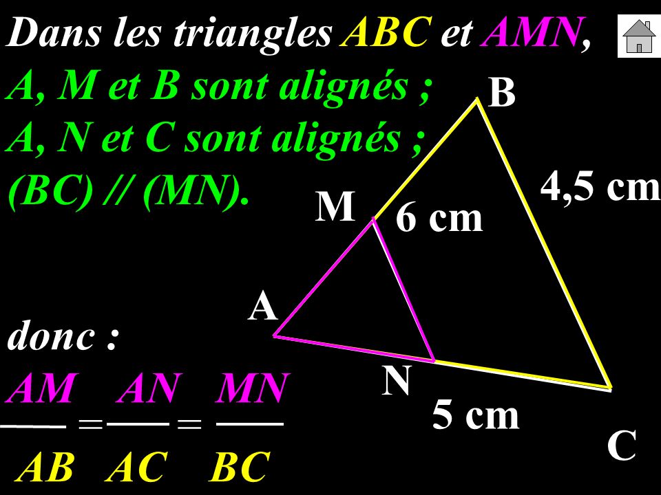 Dans les triangles ABC et AMN, A, M et B sont alignés ; A, N et C sont alignés ; (BC) // (MN).