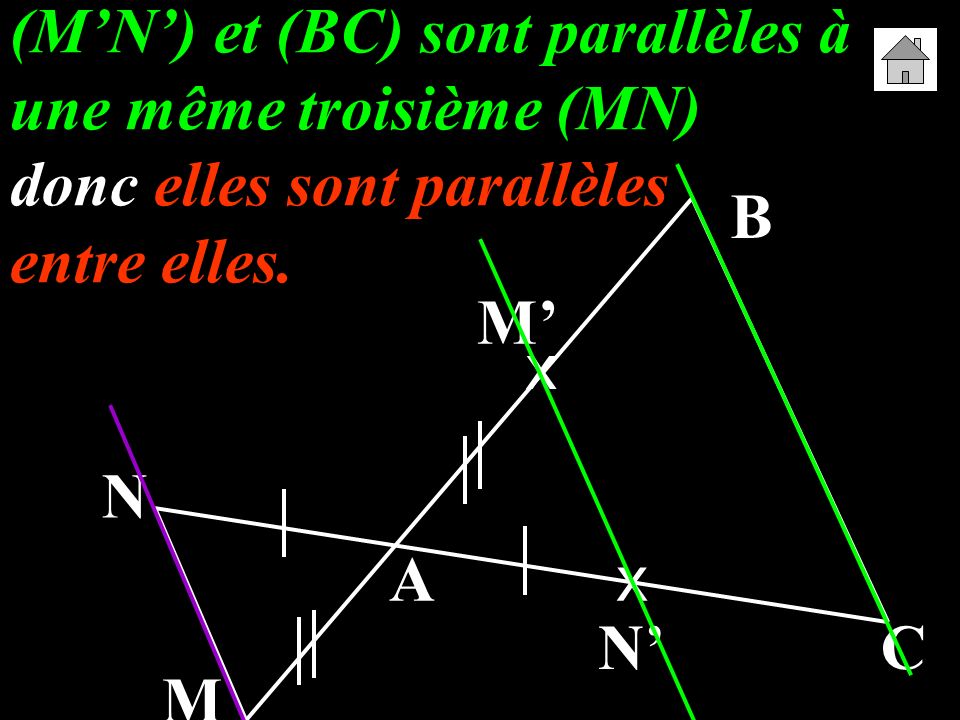 (M’N’) et (BC) sont parallèles à une même troisième (MN) donc elles sont parallèles entre elles.