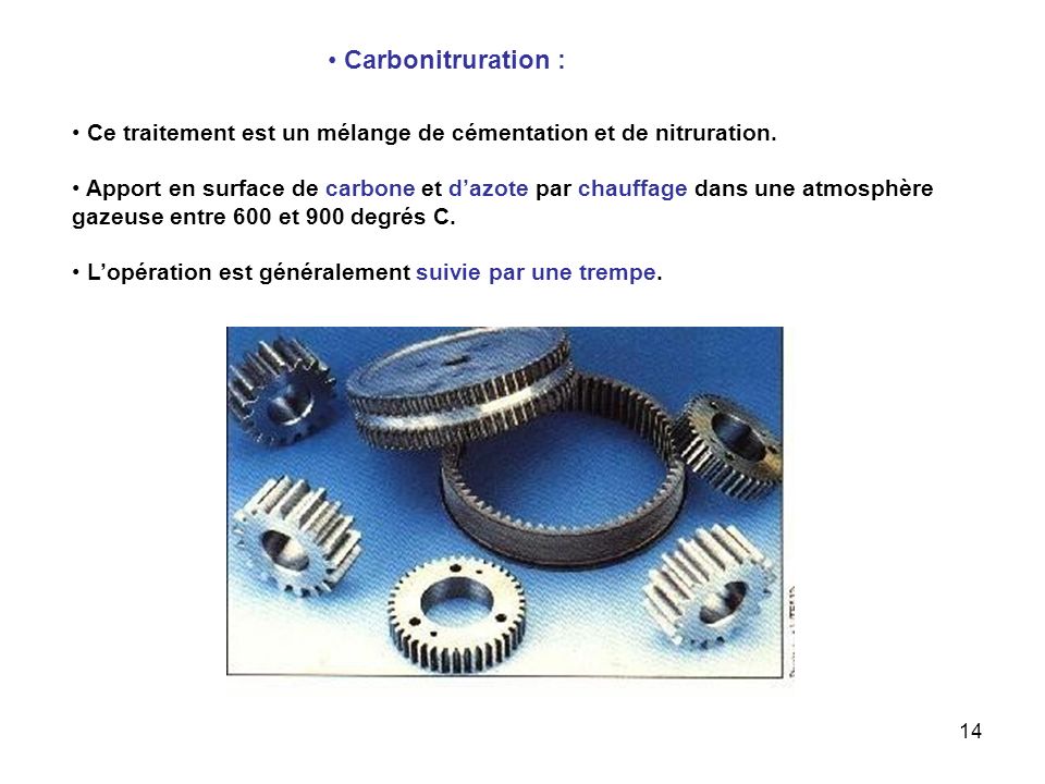 Carbonitruration : Ce traitement est un mélange de cémentation et de nitruration.