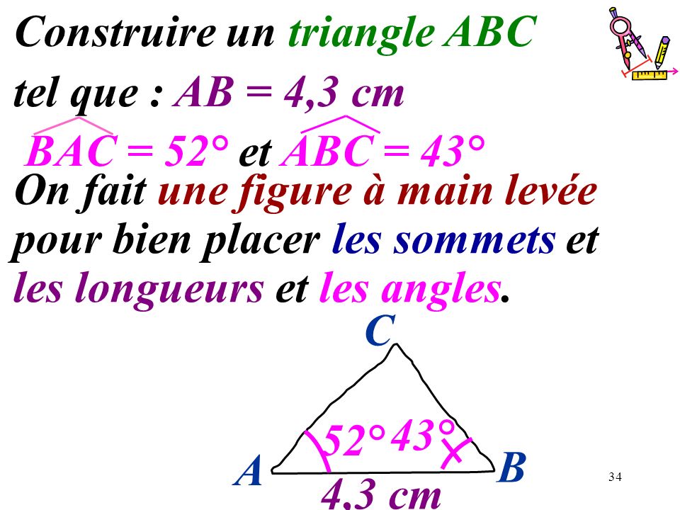 Construire un triangle ABC tel que : AB = 4,3 cm BAC = 52° et ABC = 43°