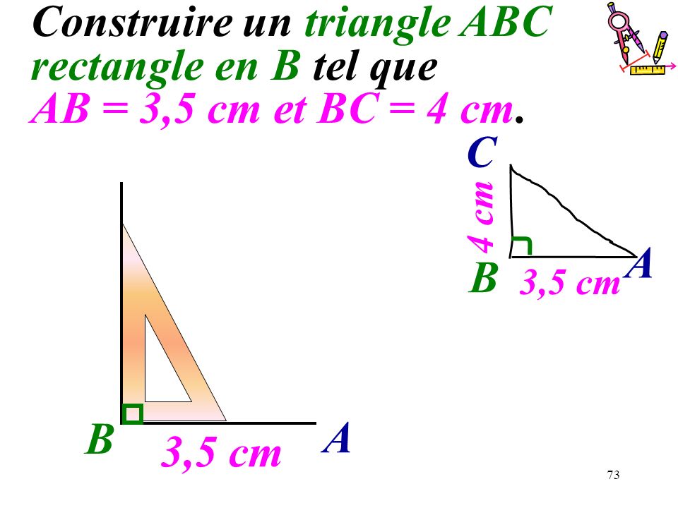 Construire un triangle ABC rectangle en B tel que AB = 3,5 cm et BC = 4 cm.