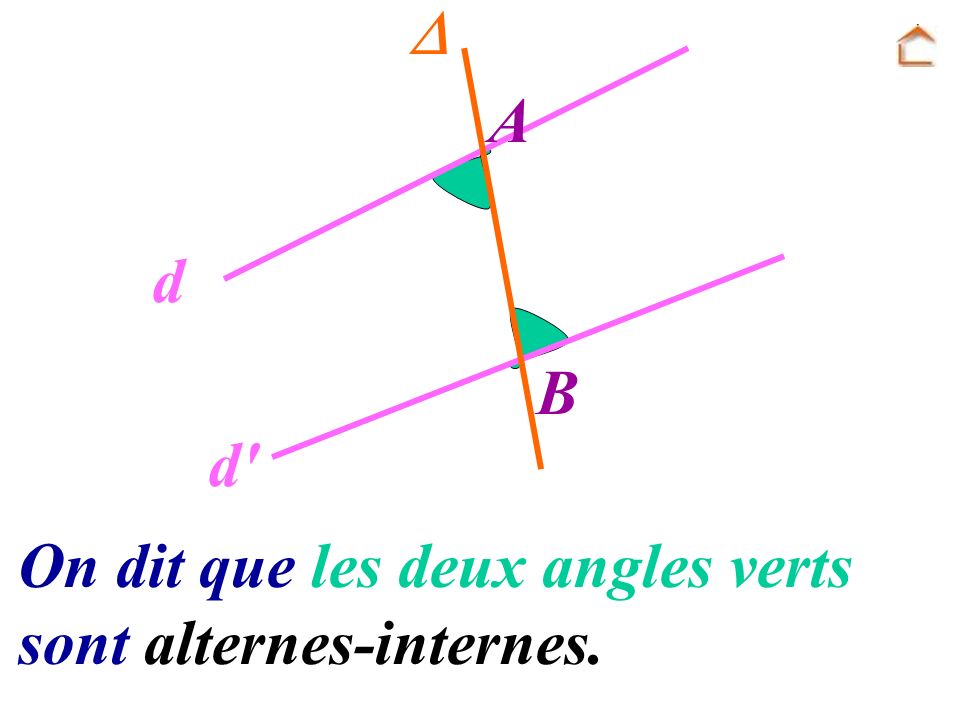  A d B d On dit que les deux angles verts sont alternes-internes.