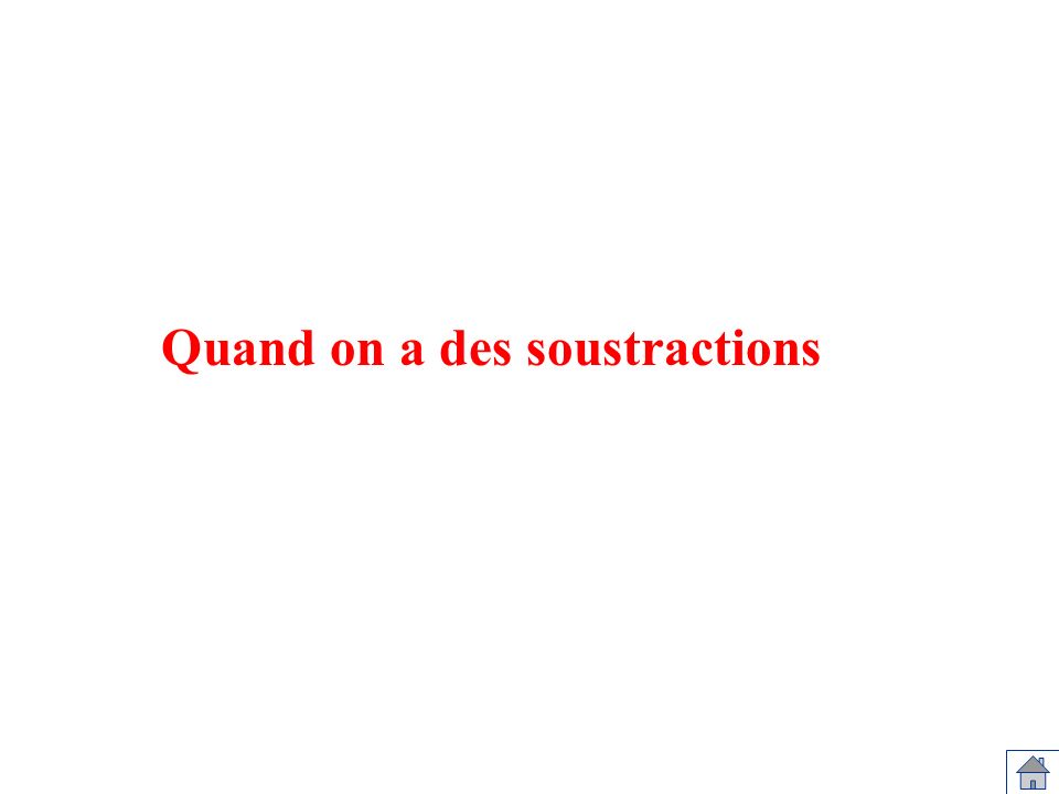 Quand on a des soustractions