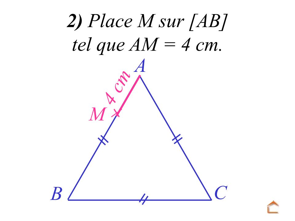 2) Place M sur [AB] tel que AM = 4 cm. A 4 cm  M B C
