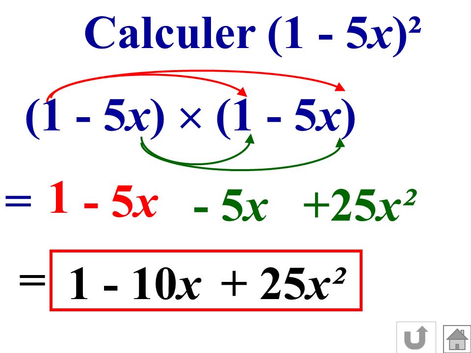 Calculer (1 - 5x)² (1 - 5x)  (1 - 5x) 1 = - 5x - 5x +25x² = x + 25x²