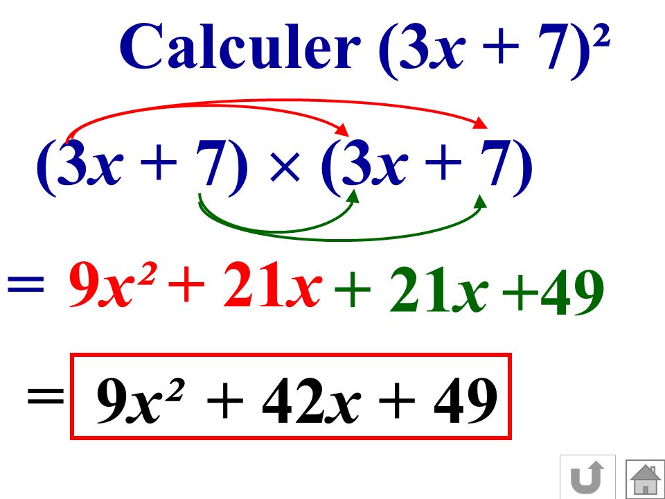 Calculer (3x + 7)² (3x + 7)  (3x + 7) = 9x² + 21x + 21x +49 = 9x² + 42x + 49