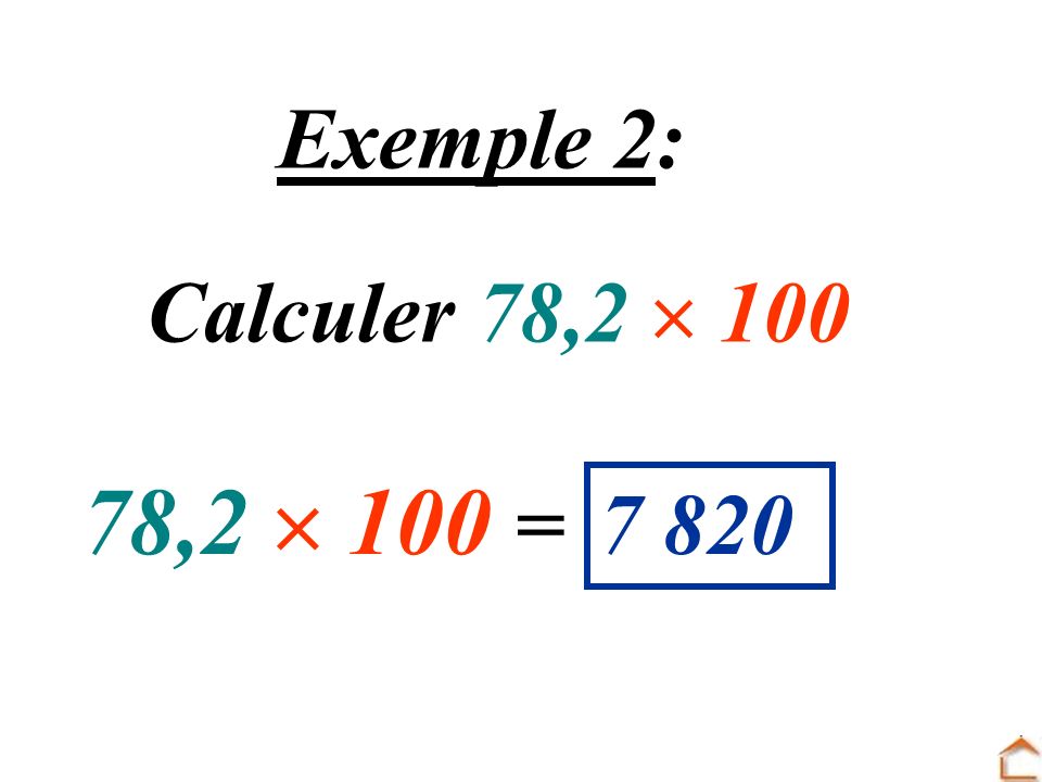 Exemple 2: Calculer 78,2  ,2  100 = 7 820