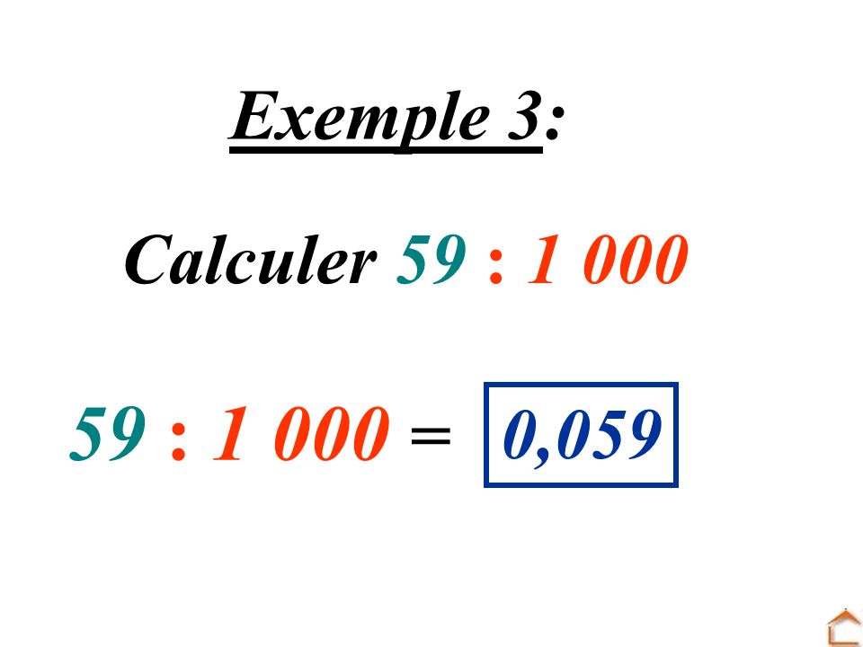 Exemple 3: Calculer 59 : : = 0,059