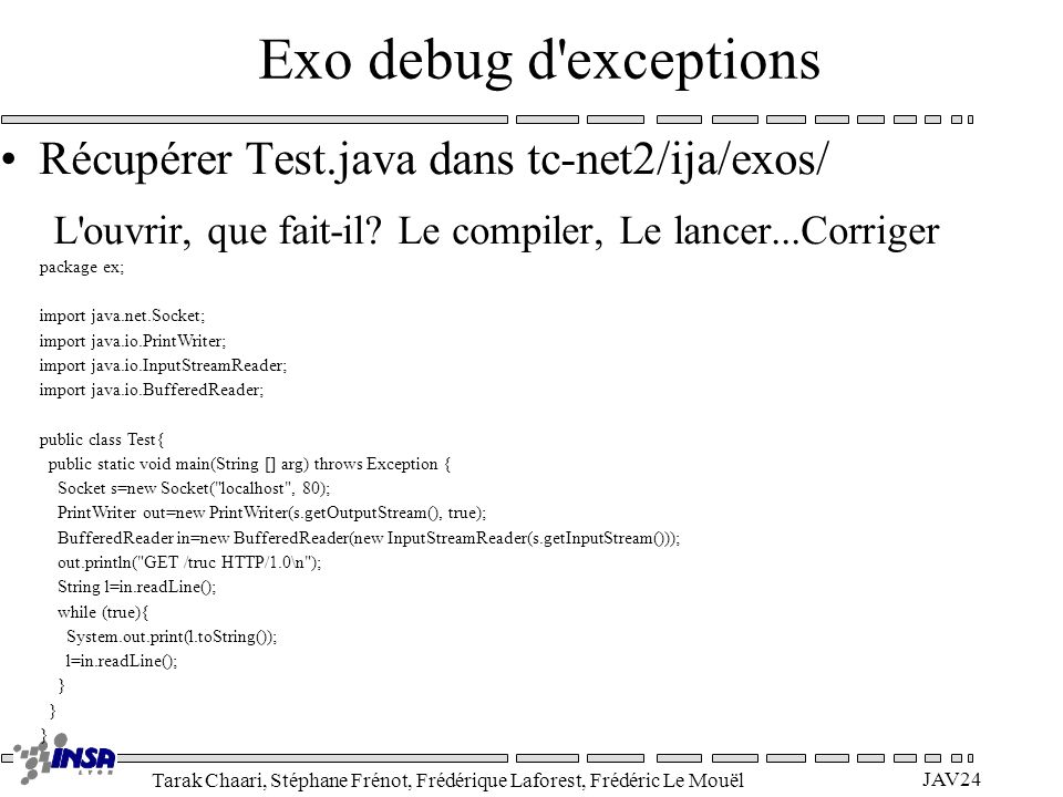 Exo debug d exceptions Récupérer Test.java dans tc-net2/ija/exos/